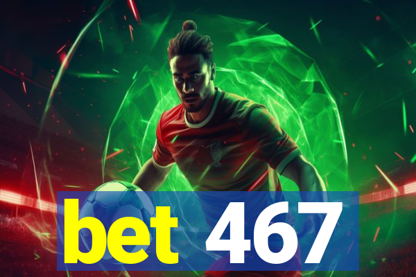 bet 467